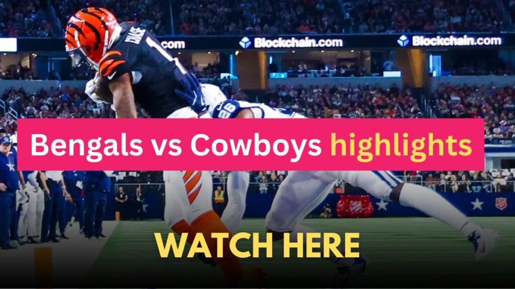 Bengals vs Cowboys highlights: Watch Here Bengals defeats Cowboys score