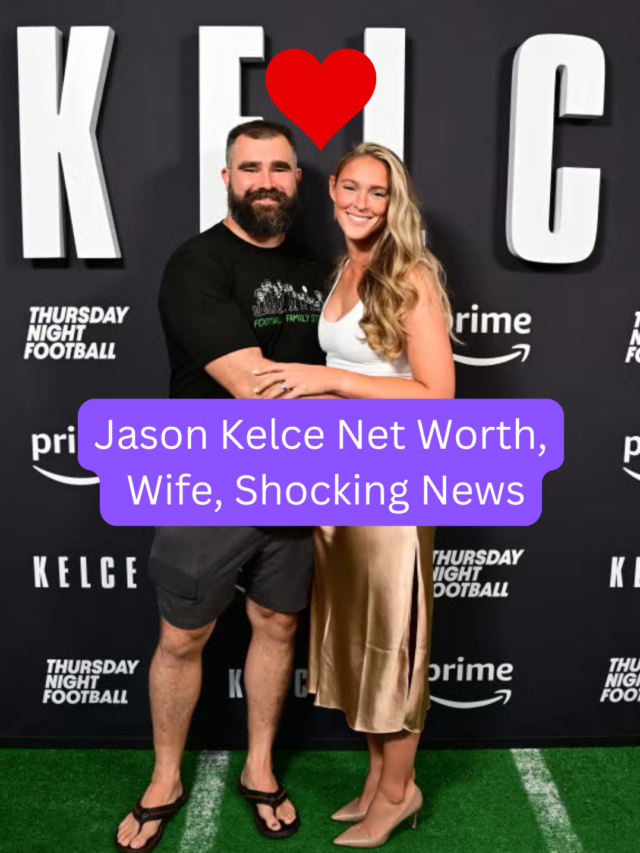 Jason Kelce Net Worth, Wife, Shocking News